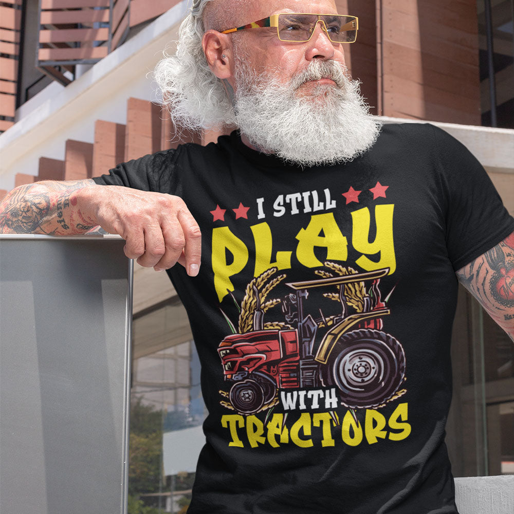 I Still Play With Tractors | Black Tee Shirt