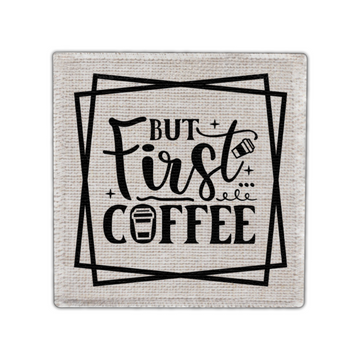 But First Coffee Coaster - Linen Coaster - Coffee Table Coaster - Dining Table Coaster - Gift for Housewarming - Gift for Friends