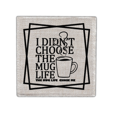 Didn't Choose The Mug Life Coaster - Linen Coaster - Coffee Table Coaster - Dining Table Coaster - Gift for Housewarming - Gift for Friends