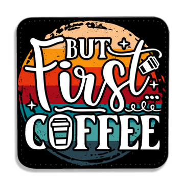 But First Coffee Coaster - PU Leather Coaster - Coffee Table Coaster - Dining Table Coaster - Gift for Housewarming - Gift for Friends