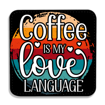 Coffee Is My Love Language - PU Leather Coaster - Coffee Table Coaster - Dining Table Coaster - Gift for Housewarming - Gift for Friends