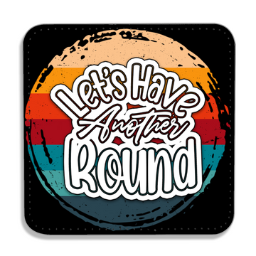 Let's Have Another Round - PU Leather Coaster - Coffee Table Coaster - Dining Table Coaster - Gift for Housewarming - Gift for Friends