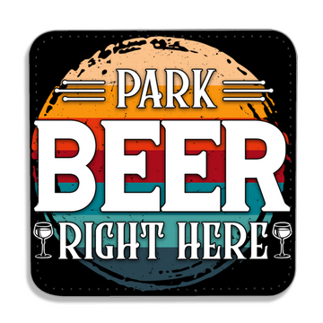 Park Beer Right Here - PU Leather Coaster - Coffee Table Coaster - Dining Table Coaster - Gift for Housewarming - Gift for Friends