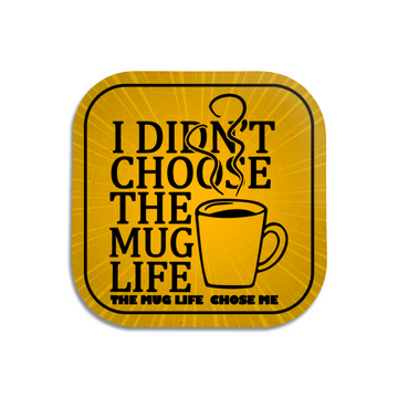 Didn't Choose The Mug Life Coaster - Hard Wooden Coaster - Coffee Table Coaster - Dining Table Coaster - Gift for Housewarming - Gift for Friends