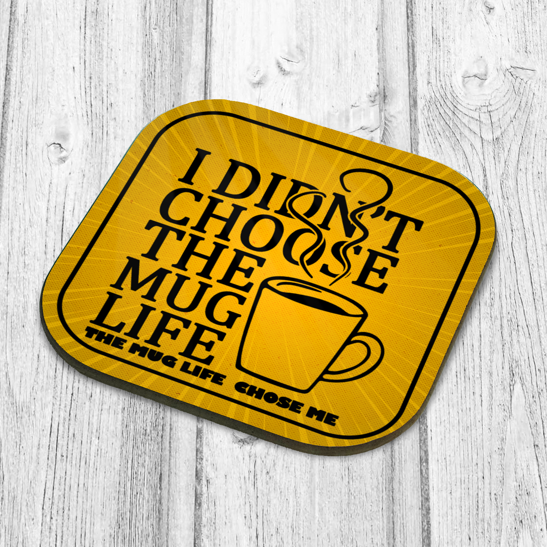 Didn't Choose The Mug Life Coaster - Hard Wooden Coaster - Coffee Table Coaster - Dining Table Coaster - Gift for Housewarming - Gift for Friends