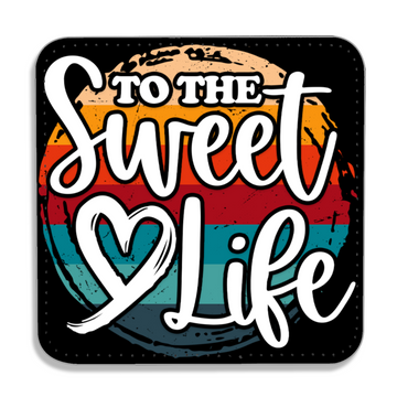 To The Sweet Life Coaster - PU Leather Coaster - Coffee Table Coaster - Dining Table Coaster - Gift for Housewarming - Gift for Friends